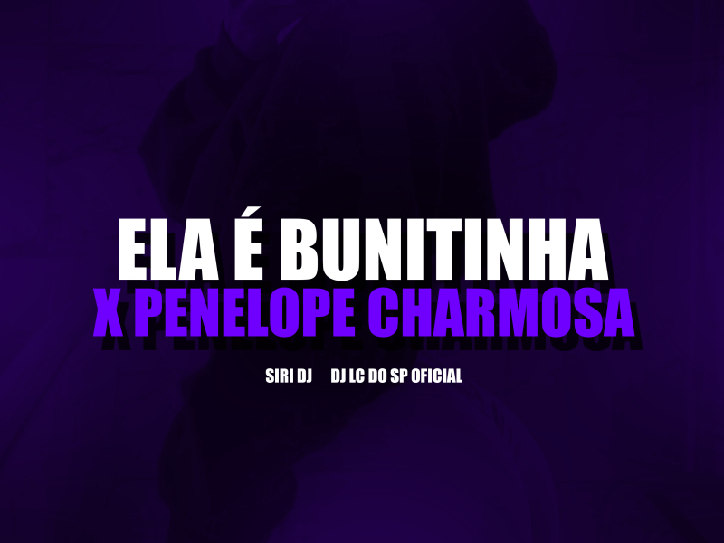 ELA É BUNITINHA x PENELOPE CHARMOSA (Single)