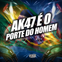 AK47 É O PORTE DO HOMEM (ARROCHADEIRA REMIX) (Single)