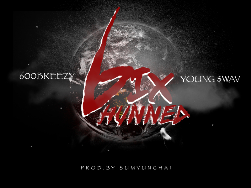 6ix Hunned (feat. Young $wav)