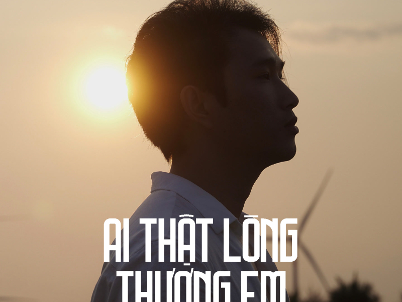 Ai Thật Lòng Thương Em (Single)