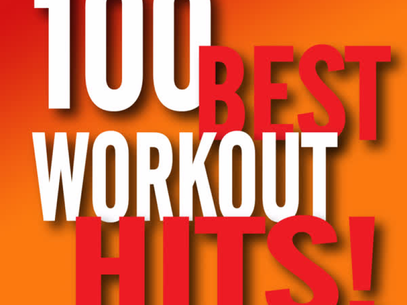 100 Best Workout Hits! (Workout Music Ideal for Gym, Jogging, Running, Cardio, Cycle, Spinning, Weight loss and Fitness)