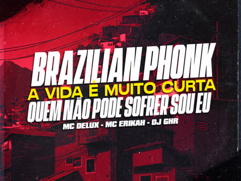 BRAZILIAN PHONK - A VIDA É MUITO CURTA - QUEM NÃO PODE SOFRER SOU EU (Single)