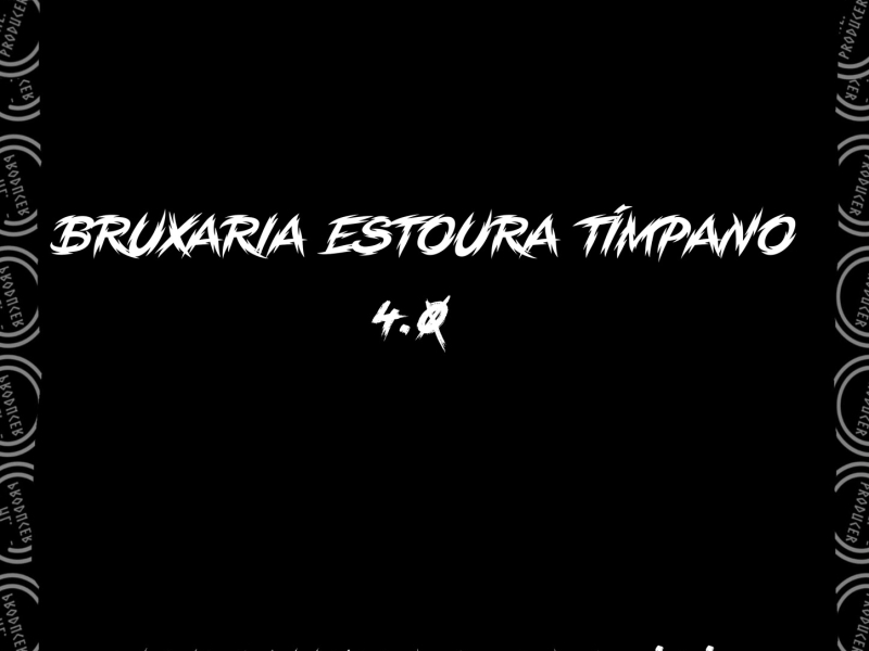 BRUXARIA ESTOURA TÍMPANO 4.0 (Single)