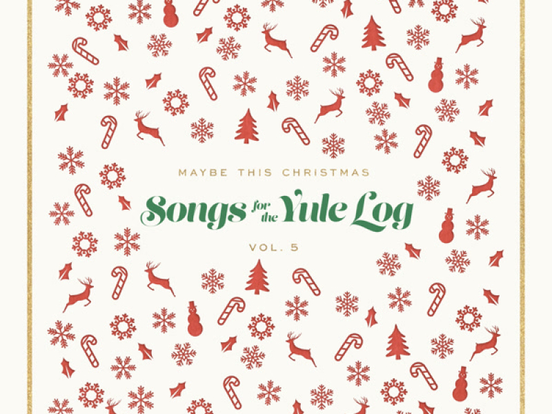 Maybe This Christmas, Vol 5: Songs for the Yule Log