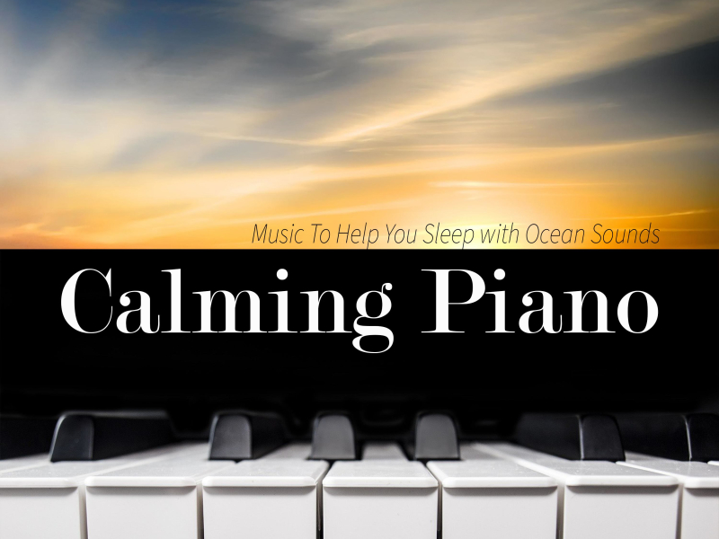 Calming Piano Music To Help You Sleep with Ocean Sounds (Nature Sounds Version) (Single)