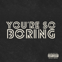 you’re so boring (Single)