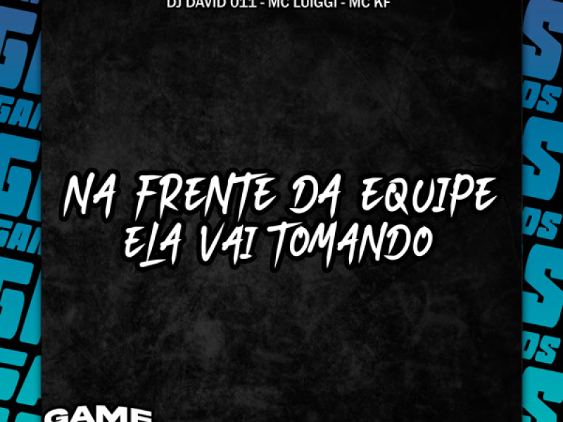 Na Frente Da Equipe Ela Vai Tomando (Single)
