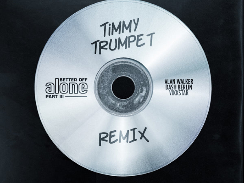 Better Off (Alone, Pt. III) (Timmy Trumpet Remix) (Single)