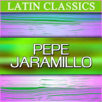 Latin Classics: Pepe Jaramillo