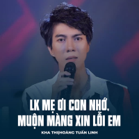 LK Mẹ Ơi Con Nhớ, Muộn Màng Xin Lỗi Em (Single)