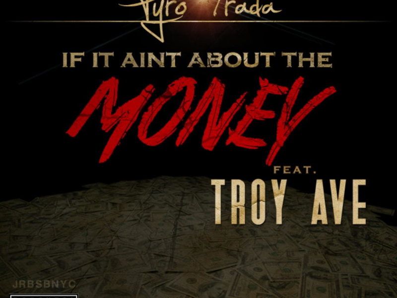 If it Aint About Money (feat. Troy Ave) (Single)