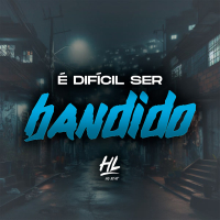 É Difícil Ser Bandido (Single)