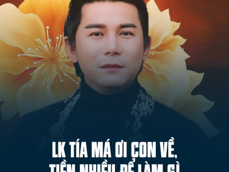 LK Tía Má Ơi Con Về, Tiền Nhiều Để Làm Gì (Single)
