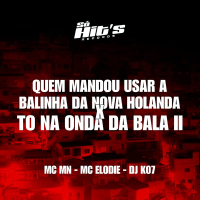 Quem Mandou Usar a Balinha da Nova Holanda x To Na Onda Da Bala II (Single)