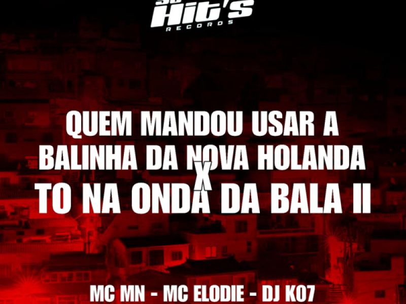 Quem Mandou Usar a Balinha da Nova Holanda x To Na Onda Da Bala II (Single)
