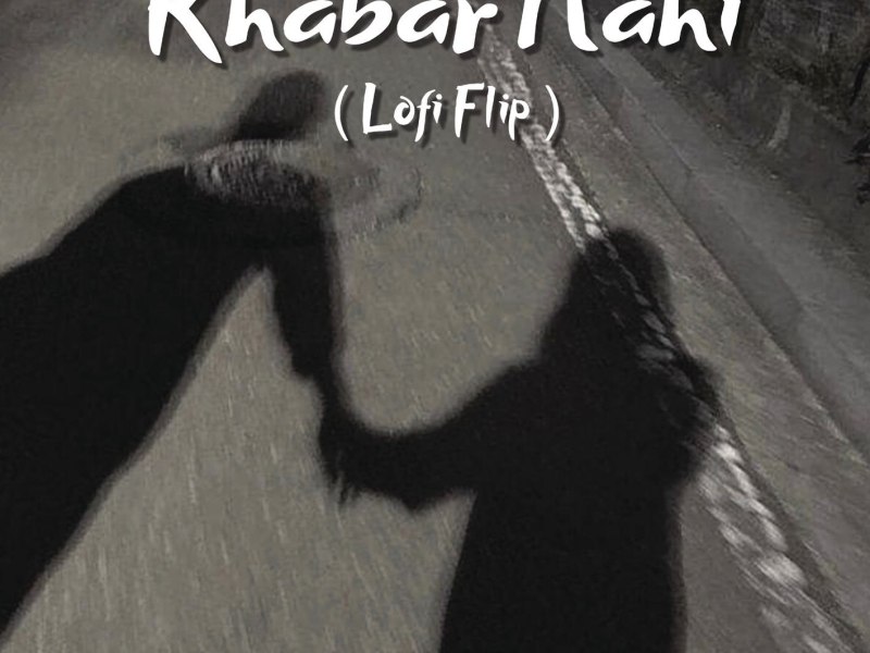 Khabar Nahi (Lofi Flip) (Single)