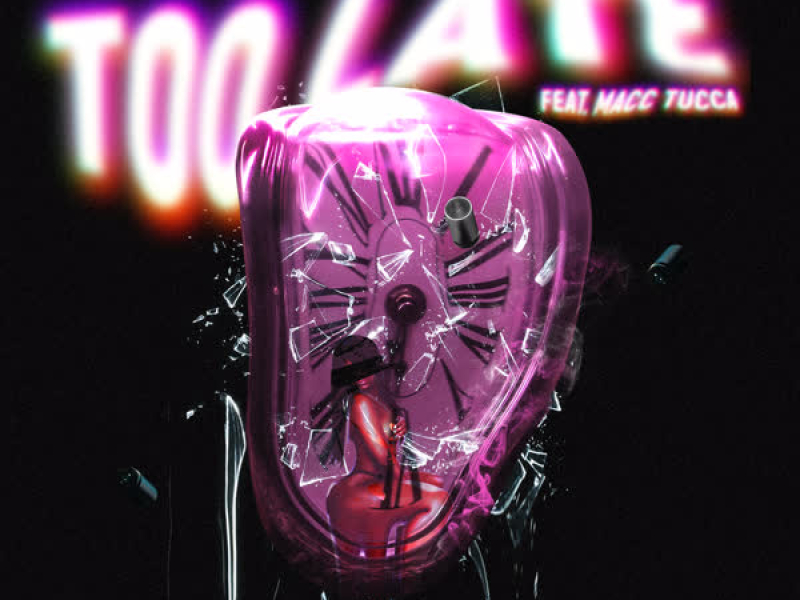 Too Late (feat. MACC TUCCA) (Single)