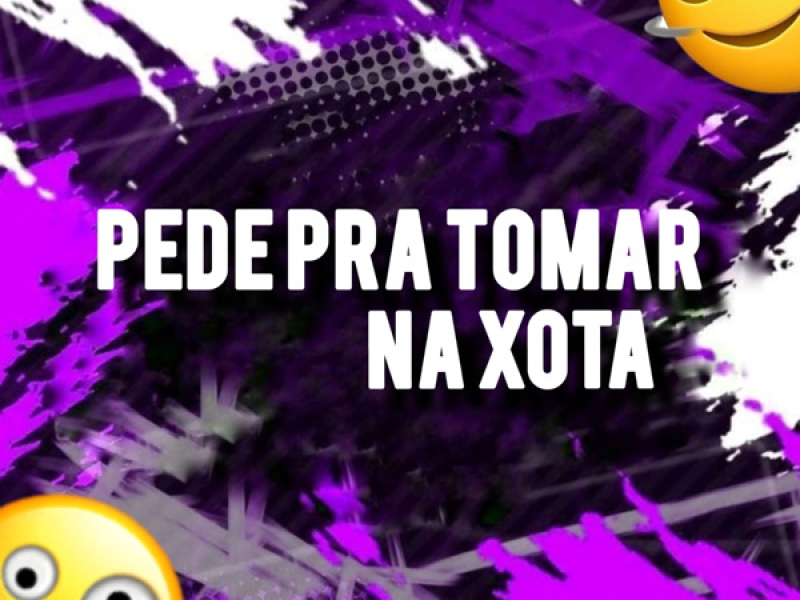 Pede Pra Tomar na Xota (Single)