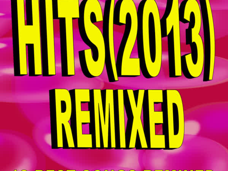 Hits (2013) Remixed - 12 Best Songs Remixed