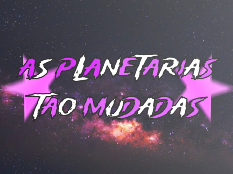 AS PLANETÁRIA TÃO MUDADA (Single)