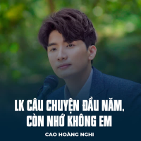 LK Câu Chuyện Đầu Năm, Còn Nhớ Không Em (Single)