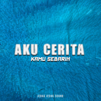 AKU CERITA KAMU SEBARIN (Single)