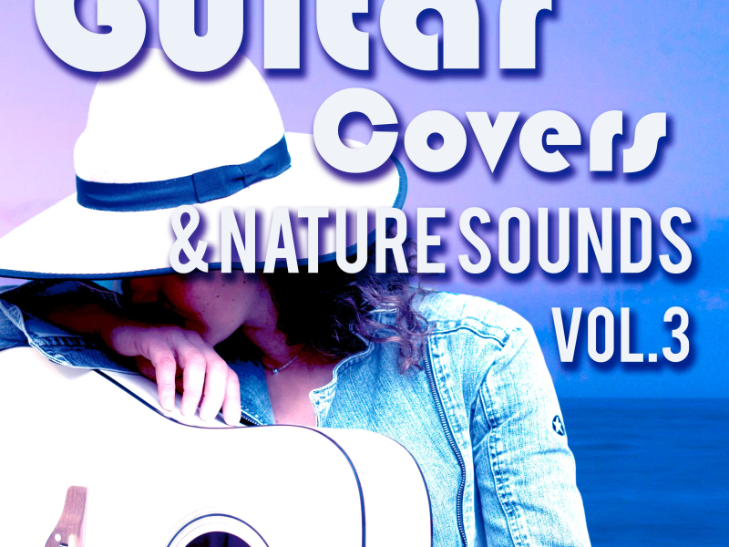 Guitar Covers & Nature Sounds, Vol. 3 (Acoustic Guitar Version with Ocean Sounds)