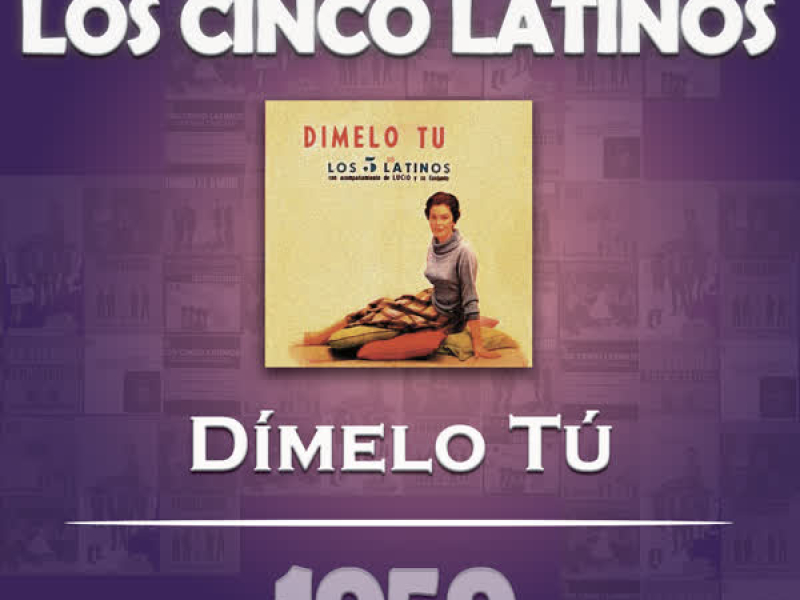 Los Cinco Latinos Cronologiá - Dímelo Tú (1959)