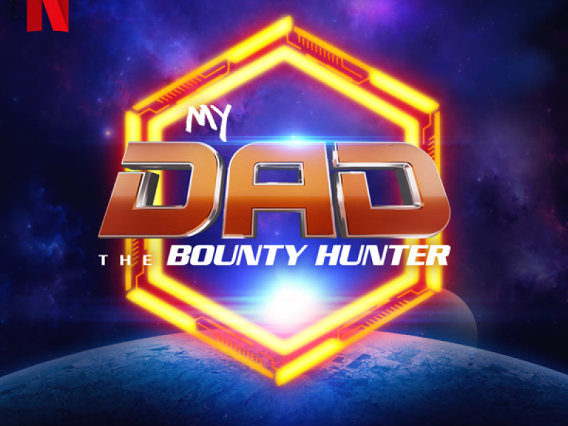 My Dad The Bounty Hunter (from the Netflix Series) (Single)