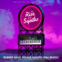 Rubber Head (Miami Nights 1984 Remix) [The Rise of the Synths Presents] (Single)
