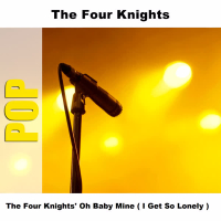 The Four Knights' Oh Baby Mine ( I Get So Lonely )