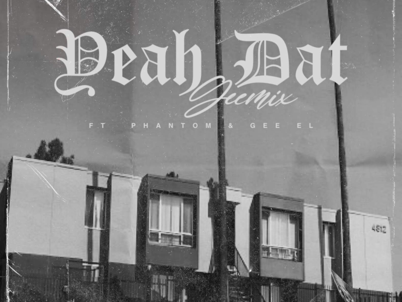 Yeah Dat (feat. Phantom & Gee EL)