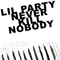 Lil Party Never Kill Nobody Není Pravda (Single)