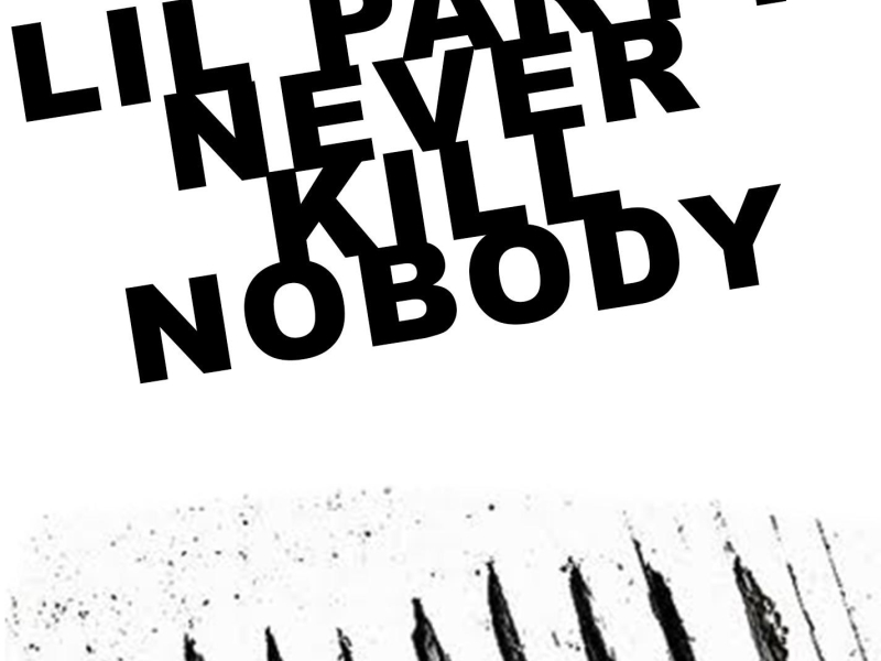 Lil Party Never Kill Nobody Není Pravda (Single)