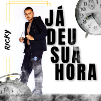 JÁ DEU SUA HORA (Single)