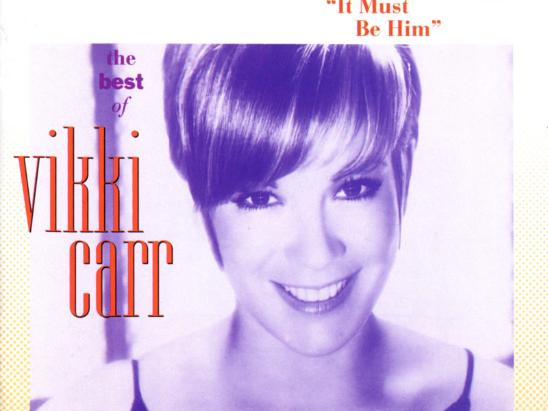 The Best Of Vikki Carr: It Must Be Him