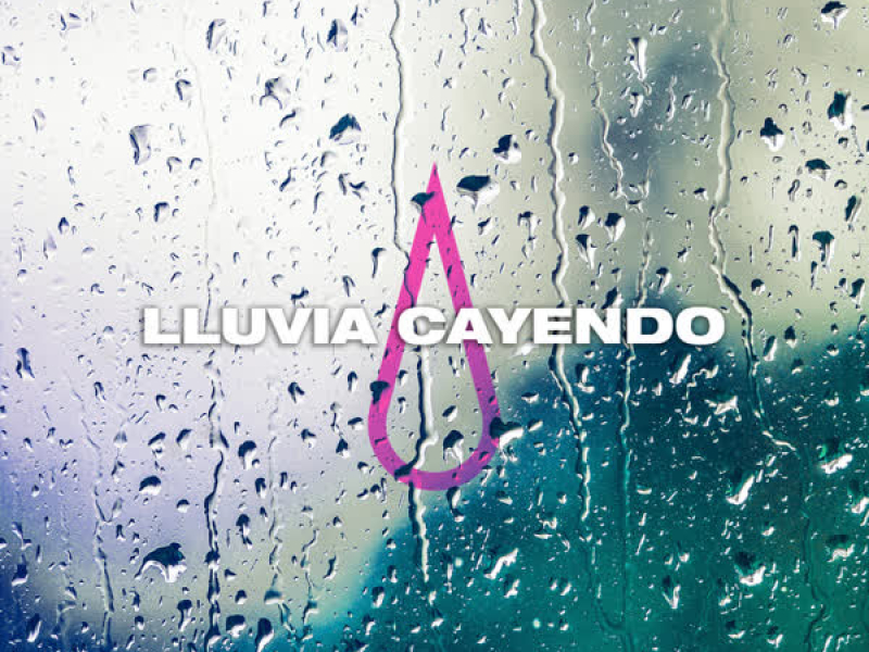 LLUVIA CAYENDO (Single)