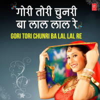 Gori Tori Chunri Ba Lal Lal Re