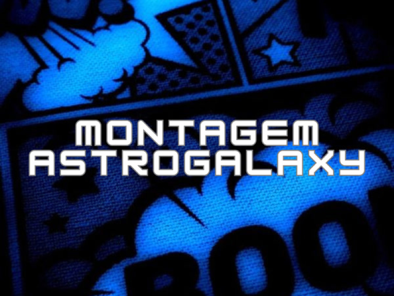 MONTAGEM ASTROGALAXY (Single)