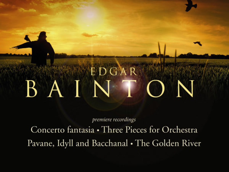 Bainton: Three Pieces, Pavane, Idyll and Bacchanal, Golden River & Concerto fantasia