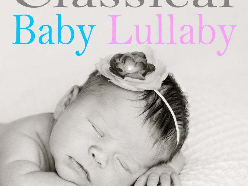 Classical Baby Lullaby: Essential Classical Baby Lullabies for Sleeping Baby (Single)
