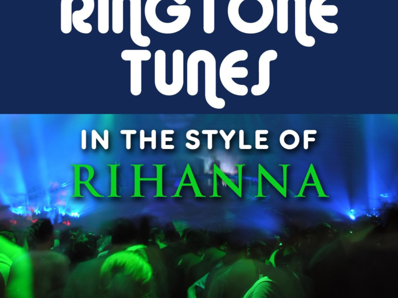 Ringtone Tunes: In The Style of Rhianna