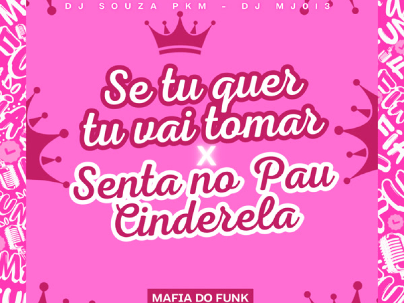 Se Tu Quer Tu Vai Tomar x Senta No Pau Cinderela (Single)