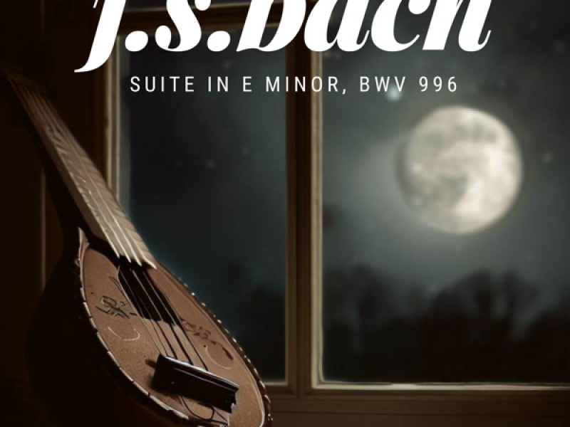 J. S. Bach: Suite in E Minor, BWV 996 (EP)