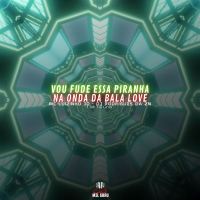 Vou Fude Essa Piranha Na Onda Da Bala Love (Single)