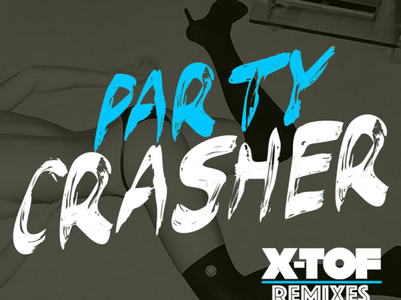Party Crasher (feat. Mayra Veronica) [X-TOF Remixes] - Single