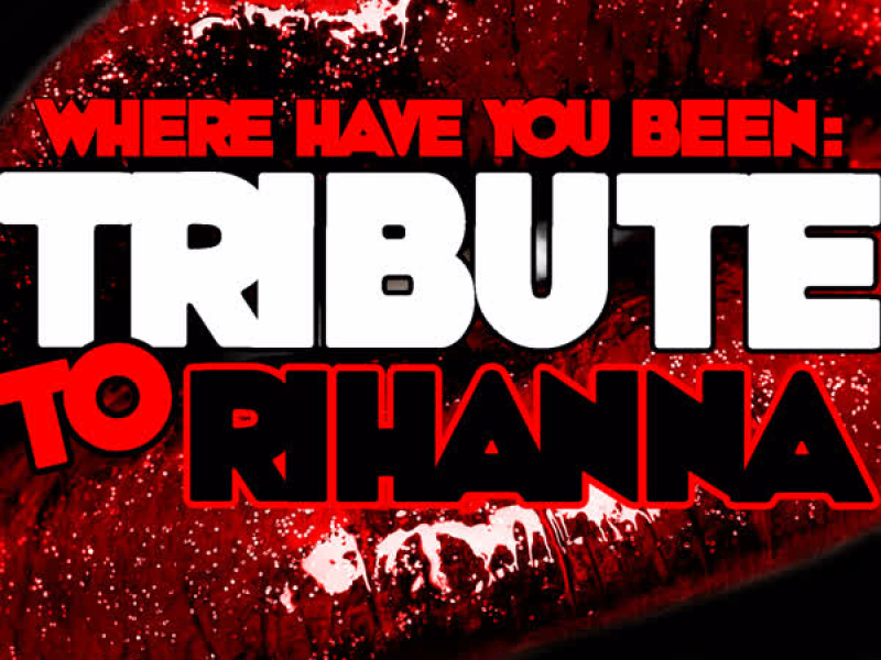 Where Have You Been: Tribute to Rihanna