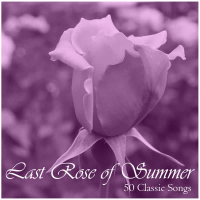 Last Rose of Summer: 50 Classic Songs