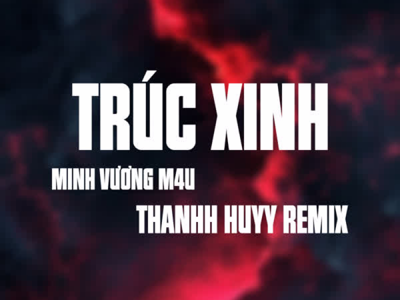 Trúc Xinh (Thanh Huyy Remix) (Single)