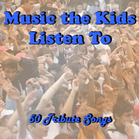 Music the Kids Listen To: 50 Tribute Songs